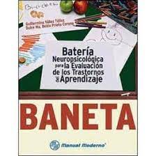 BANETA. BATERIA NEUROPSICOLÓGICA PARA LA EVALUACIÓN DE LOS TRASTORNOS DE APRENDIZAJE